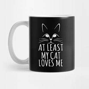 At Least My Cat Loves Me Mug